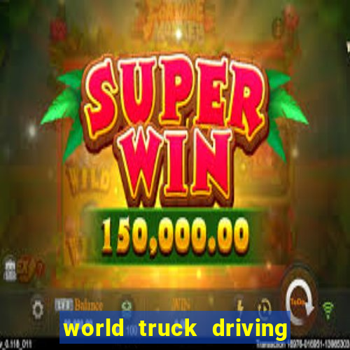 world truck driving simulator dinheiro infinito tudo desbloqueado